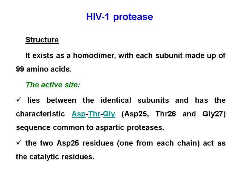 HIV-1 protease  Structure It exists as a homodimer, with each subunit made up